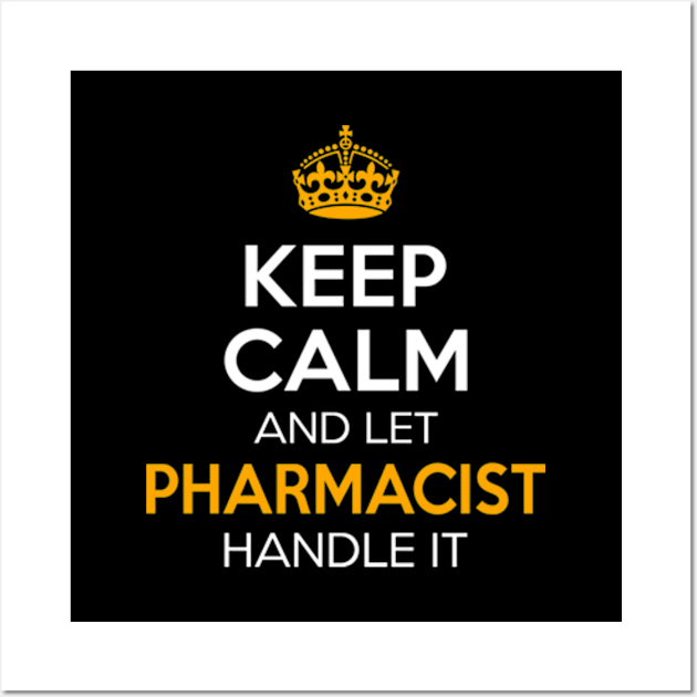 Keep Calm And Let Pharmacist Handle It Wall Art by RetroWave